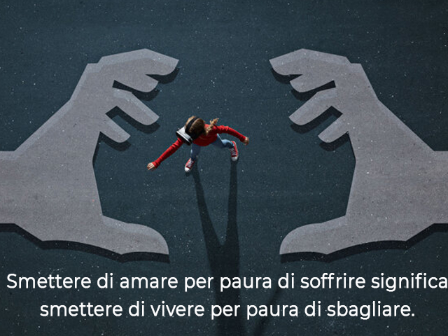 Smettere di amare per paura di soffrire significa smettere di vivere per paura di sbagliare.