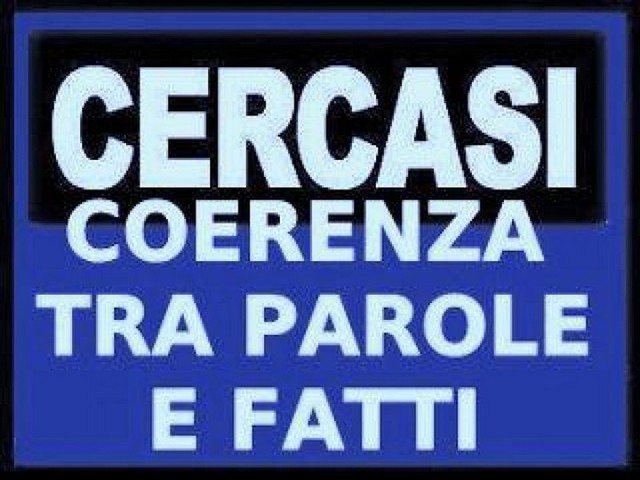 Cercasi coerenza tra parole e fatti.