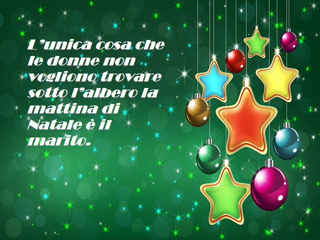 L'unica cosa che le donne non vogliono trovare sotto l'albero la mattina di Natale è il marito.