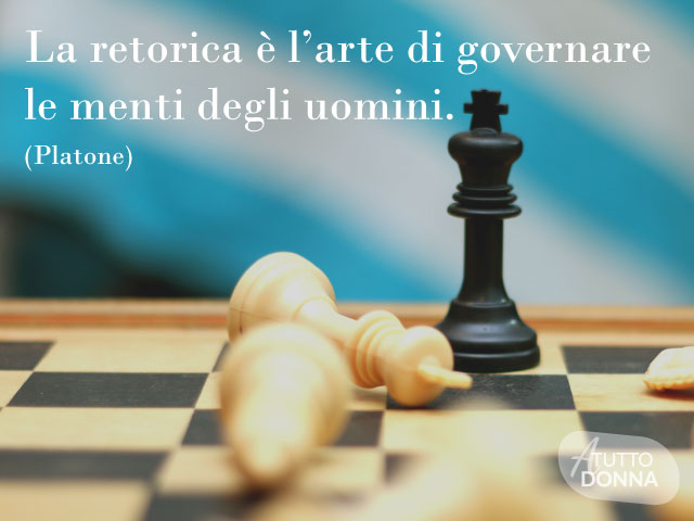 La retorica è l’arte di governare le menti degli uomini. (Platone)