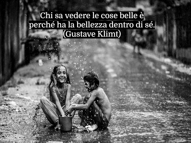 Chi sa vedere le cose belle è perché ha la bellezza dentro di sé.(Gustave Klimt)