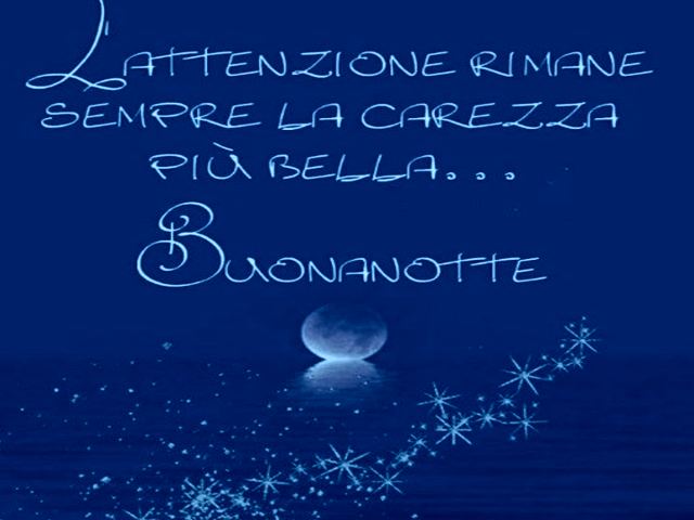 L'attenzione rimane sempre la carezza più bella...Buonanotte