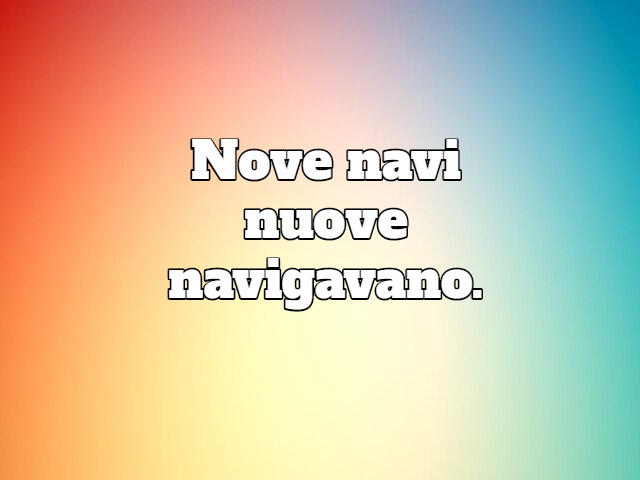 Nove navi nuove navigavano.