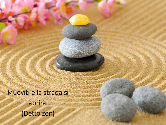 Muoviti e la strada si aprirà.(Detto zen)