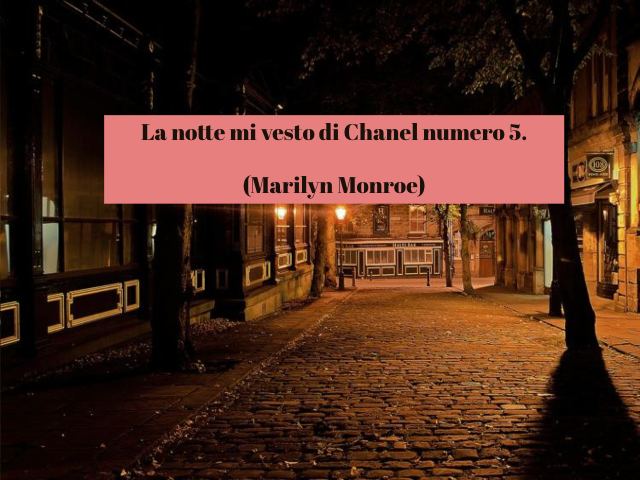 La notte mi vesto di Chanel numero 5 (Marilyn Monroe)