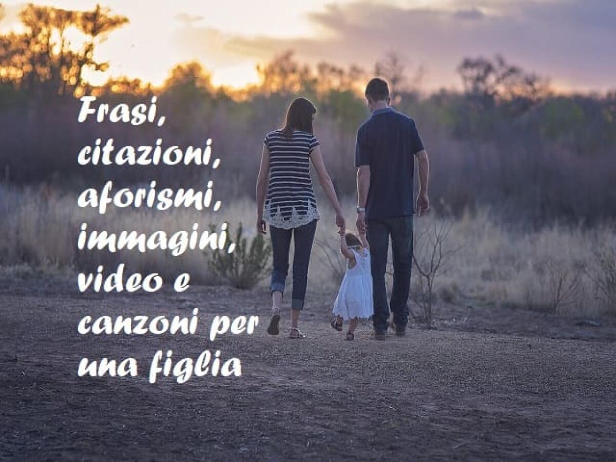 Frasi per una figlia: 170 aforismi, dediche, immagini e video da dedicare con amore - 