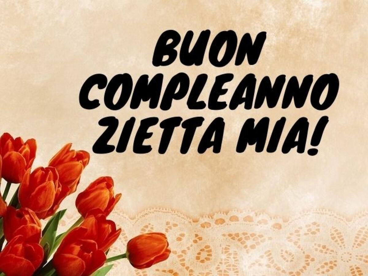 Buon compleanno zia: 112 frasi e immagini per festeggiare insieme - Buon compleanno zietta mia!