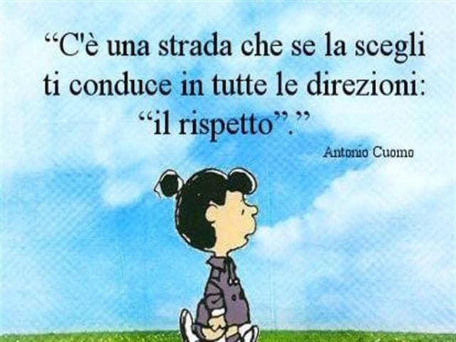 C'è una strada che se la scegli ti conduce in tutte le direzioni: "il rispetto". (Antonio Cuomo)