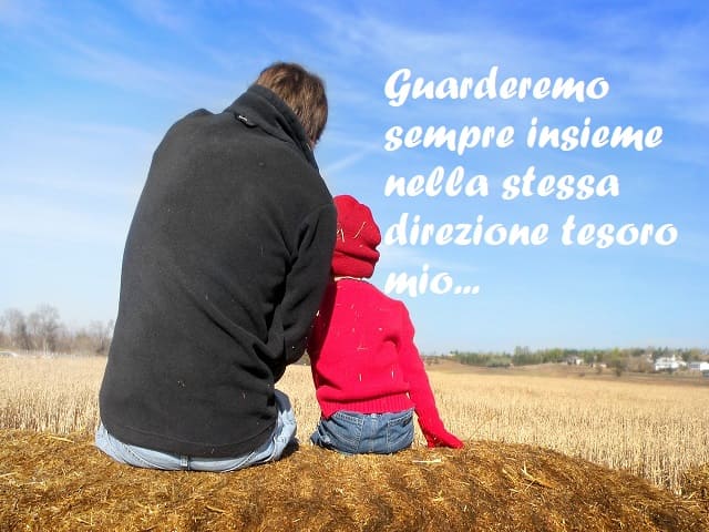 Guarderemo sempre insieme nella stessa direzione tesoro mio...