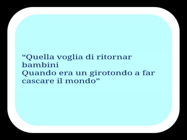 Quella voglia di ritornar bambini quando era un girotondo a far cascare il mondo
