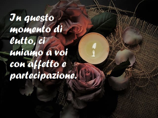 In questo momento di lutto, ci uniamo a voi con affetto e partecipazione.