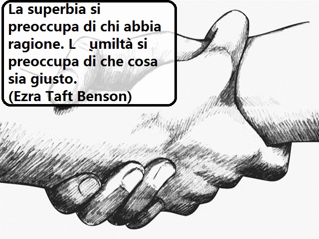 La superbia si preoccupa di chi abbia ragione. L’umiltà si preoccupa di che cosa sia giusto.(Ezra Taft Benson)