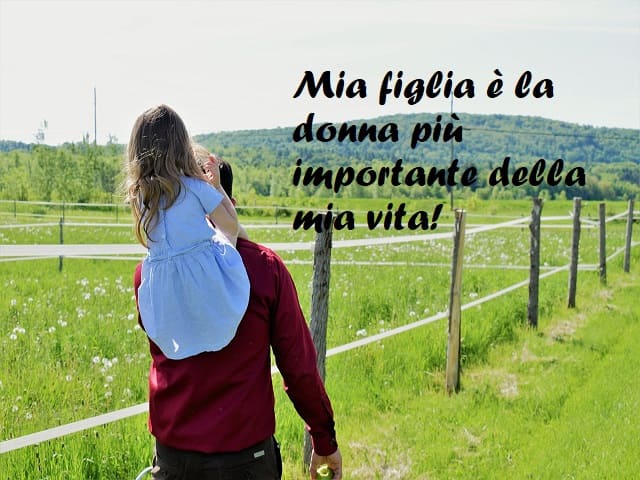 Mia figlia è la don a più importante della mia vita!