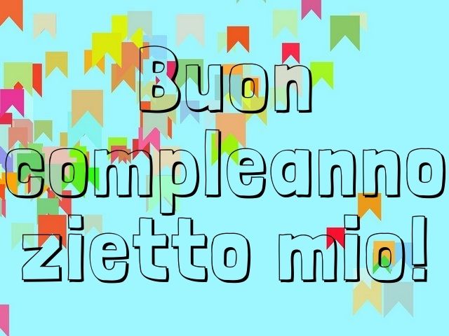 Buon compleanno zietto mio!