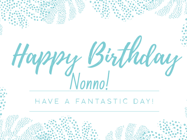 Happy Birthday Nonno - Have a fantastic day (Buon compleanno nonno - che sia un giorno fantastico)