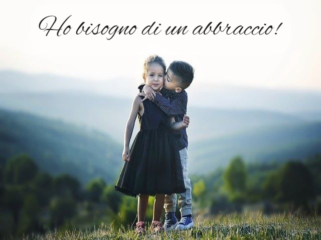 Ho bisogno di un abbraccio!