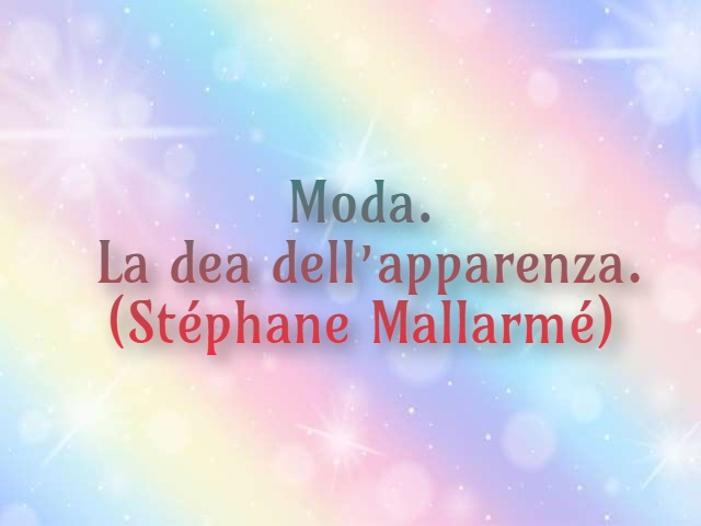 Moda. La dea dell’apparenza. (Stéphane Mallarmé)