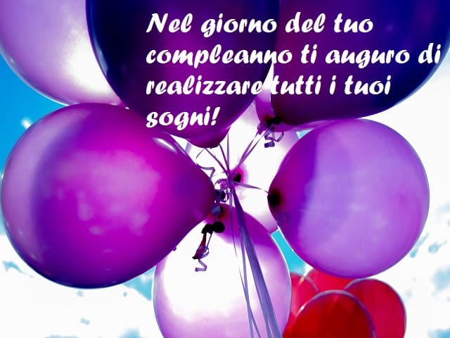 Nel giorno del tuo compleanno ti auguro di realizzare tutti i tuoi sogni!
