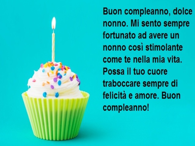 Buon compleanno, dolce nonno. Mi sento sempre fortunato ad avere un nonno così stimolante come te nella mia vita. Possa il tuo cuore traboccare sempre di felicità e amore. Buon compleanno!