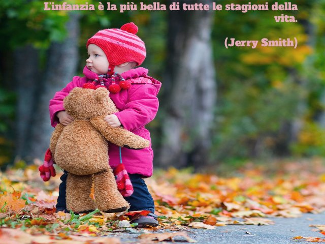 L'infanzia è la più bella di tutte le stagioni della vita. (Jerry Smith)