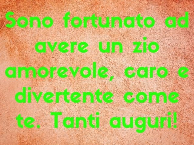 Sono fortunato ad avere un zio amorevole, caro e divertente come te. Tanti auguri!