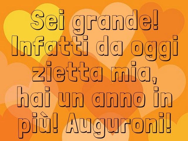 Sei grande! Infatti da oggi zietta mia, hai un anno in più! Auguroni!