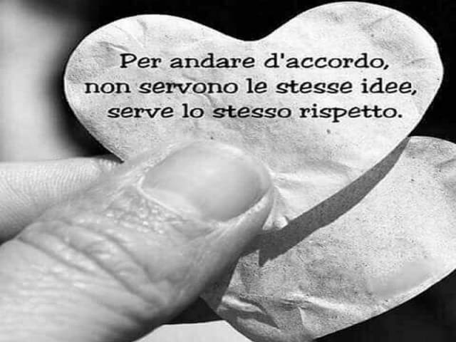 Per andare d'accordo non servono le stesse idee, serve lo stesso rispetto.