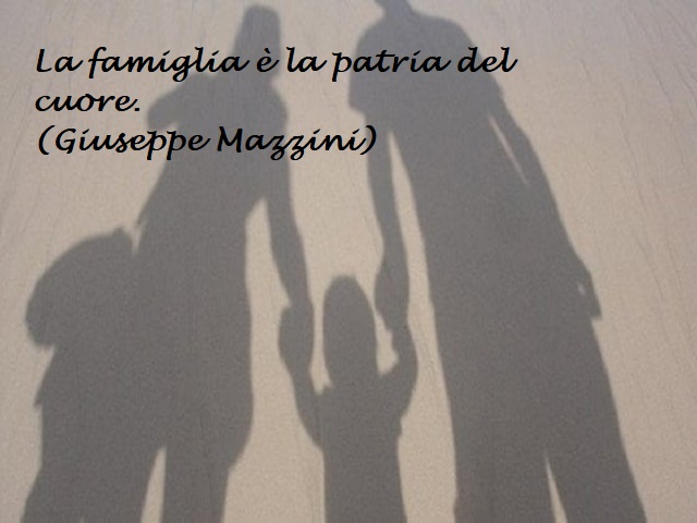 La famiglia è la patria del cuore. (Giuseppe Mazzini)