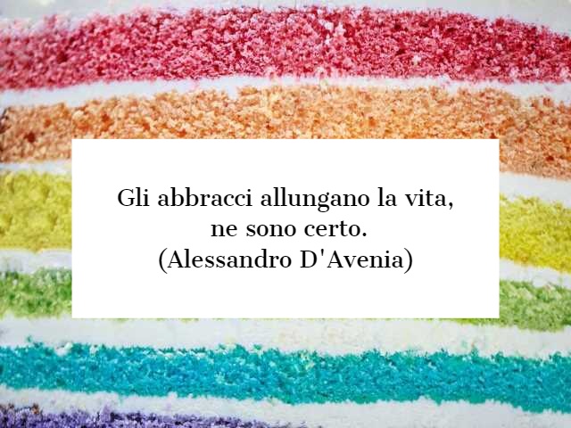 Gli abbracci allungano la vita, ne sono certo. (Alessandro D'Avenia)