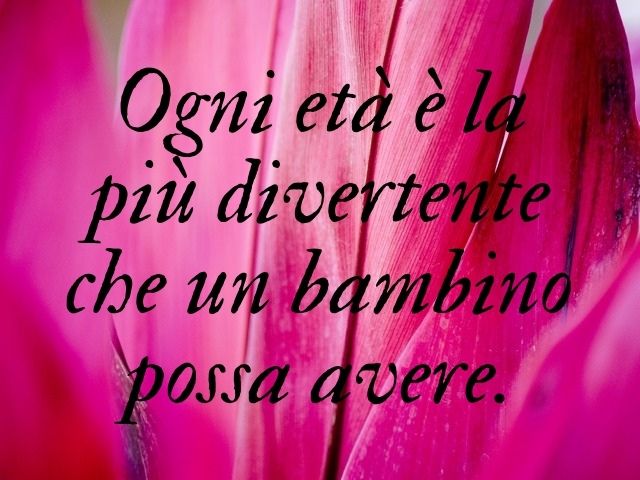 Ogni età è la più divertente che un bambino possa avere.