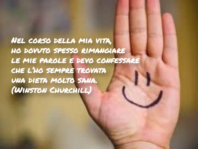 Nel corso della mia vita, ho dovuto spesso rimangiare le mie parole e devo confessare che l’ho sempre trovata una dieta molto sana. (Winston Churchill)