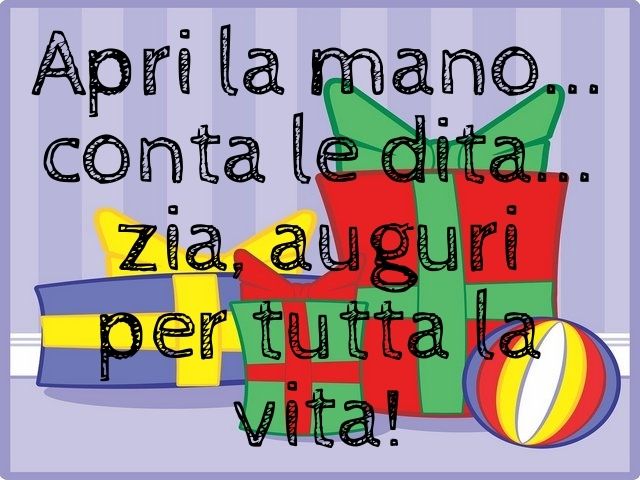 Apri la mano... conta le dita... zia, auguri per tutta la vita!