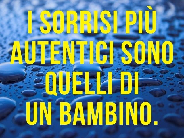 I sorrisi più autentici sono quelli di un bambino.