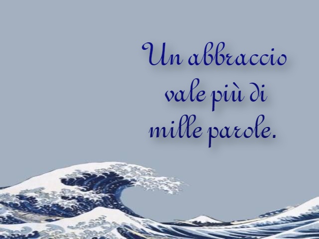 Un abbraccio vale più di mille parole.