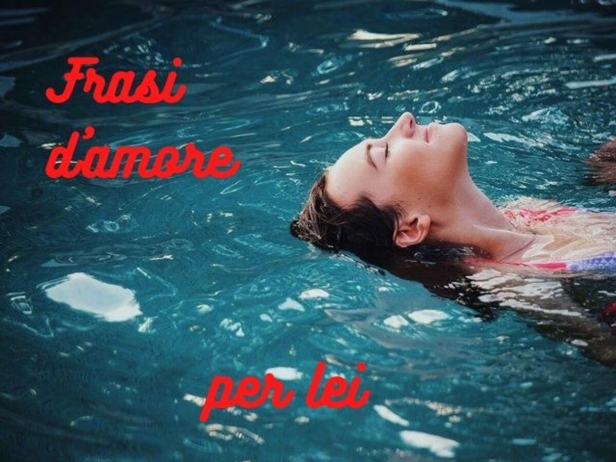 Frasi d'amore per lei : 180 pensieri per sorprendere la donna che ami - 