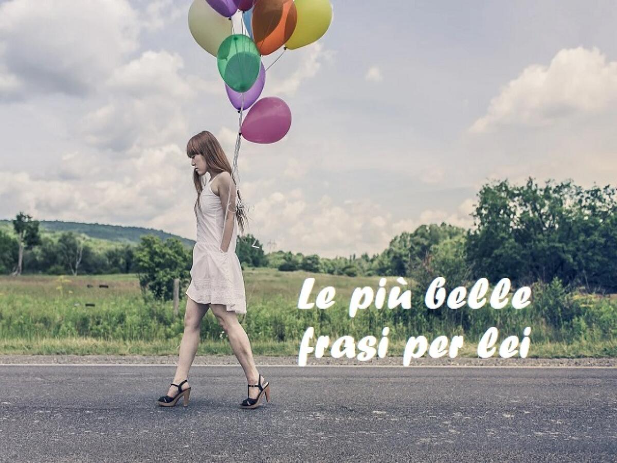 Frasi dolci per lei: 190 pensieri da dedicare a una ragazza o a una donna per farla sentire speciale - 