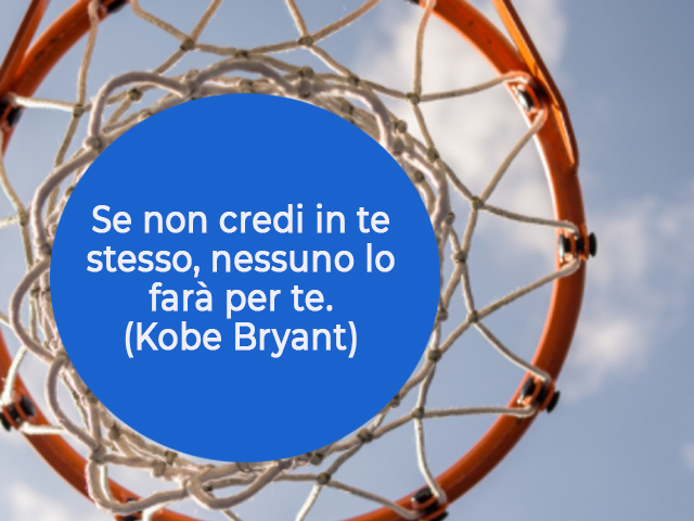 Se non credi in te stesso, nessuno lo farà per te.(Kobe Bryant)