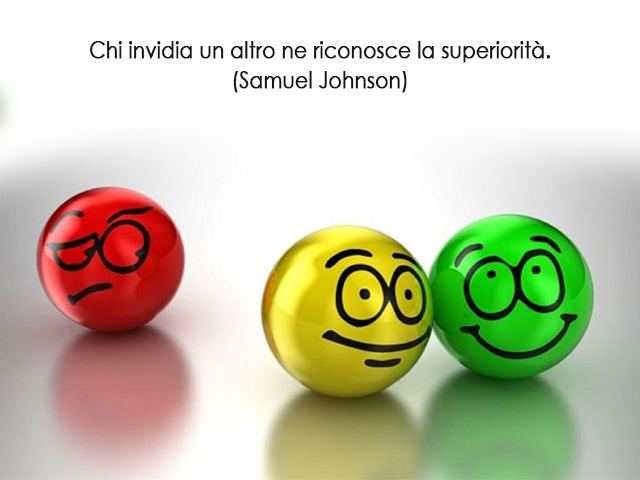 Chi invidia un altro ne riconosce la superiorità.(Samuel Johnson)