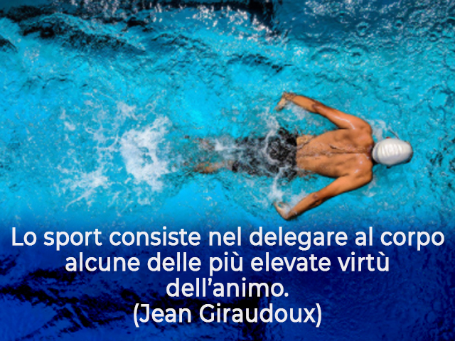 Lo sport consiste nel delegare al corpo alcune delle più elevate virtù dell’animo.(Jean Giraudoux)