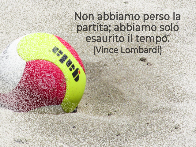 Non abbiamo perso la partita; abbiamo solo esaurito il tempo.(Vince Lombardi)