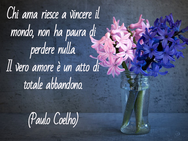 Chi ama riesce a vincere il mondo, non ha paura di perdere nulla. Il vero amore è un atto di totale abbandono.(Paulo Coelho)