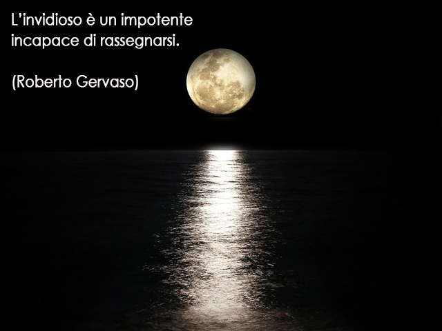 L’invidioso è un impotente incapace di rassegnarsi. (Roberto Gervaso)