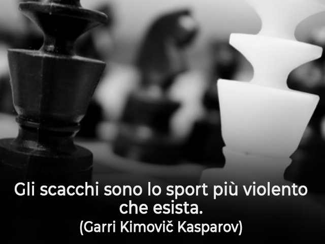 Gli scacchi sono lo sport più violento che esista.(Garri Kimovič Kasparov)