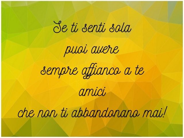 Se ti senti sola puoi avere sempre affianco a te amici che non ti abbandonano mai!