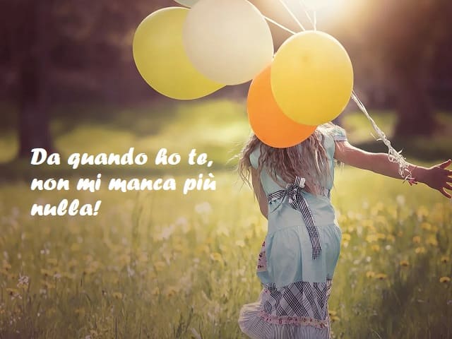Da quando ho te, non mi manca più nulla!