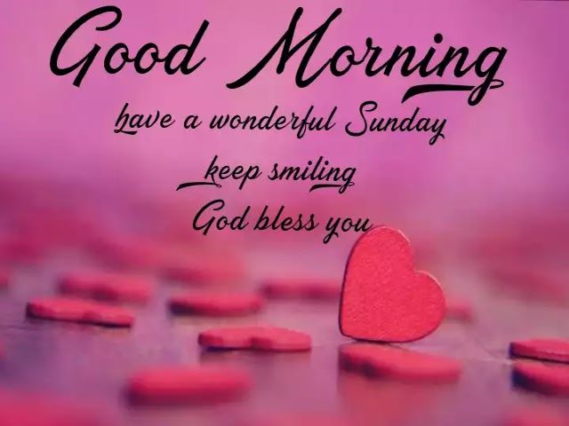 Good morning. Have a wonderful sunday. Keep smiling. God bless you.(Buongiorno. Buona domenica. Continua a sorridere. Dio vi benedica.)