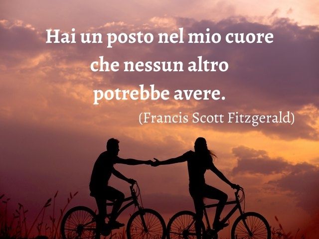 Hai un posto nel mio cuore che nessun altro potrebbe avere.(Francis Scott Fitzgerald)