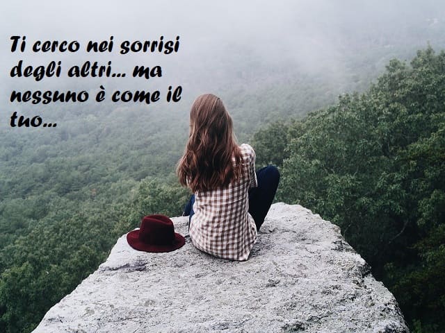 Ti cerco nei sorrisi degli altri... ma nessuno è come il tuo...