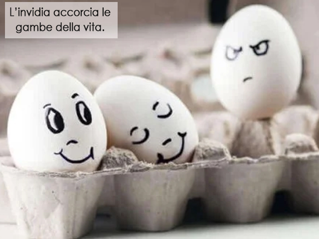 L’invidia accorcia le gambe della vita.
