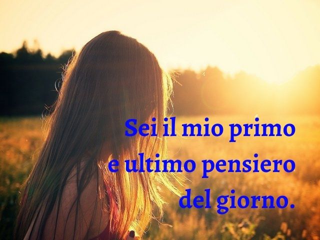 Sei il mio primo e ultimo pensiero del giorno.